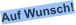 Auf Wunsch!