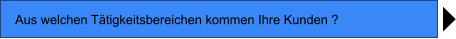 Aus welchen Ttigkeitsbereichen kommen Ihre Kunden ?