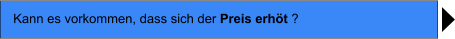 Kann es vorkommen, dass sich der Preis erht ?